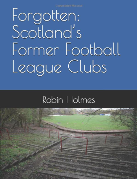 Forgotten:  Scotland’s Former Football League Clubs